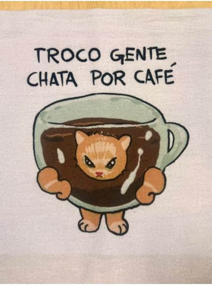 Pano de Prato - Troco gente chata por café
